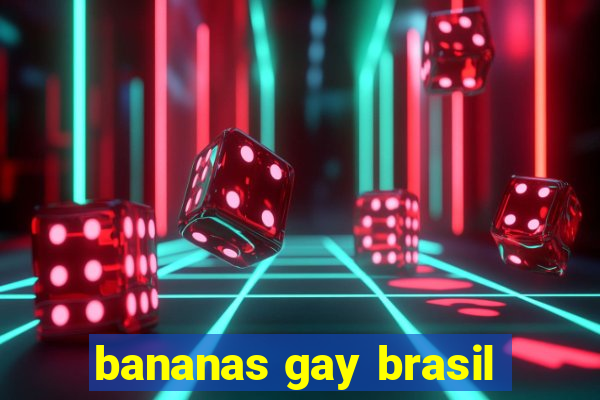 bananas gay brasil